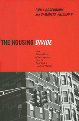 The Housing Divide: How Generations of Immigrants Fare in New York's Housing Market Emily Rosenbaum and Samantha Friedman