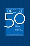 Book Review: Fired at 50: How to Overcome the Greatest Executive Job Search Challenge