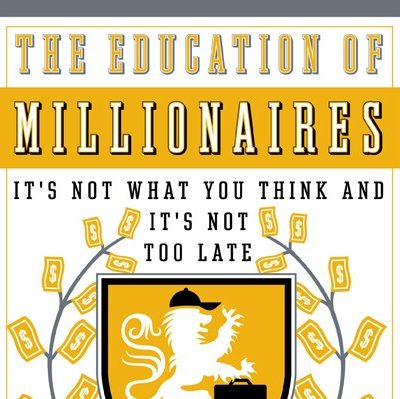 Book Review: The Education of Millionaires: It’s Not What You Think and It’s Not Too Late