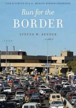 Book Review: Run for the Border: Vice and Virtue in U.S. – Mexico Border Crossings