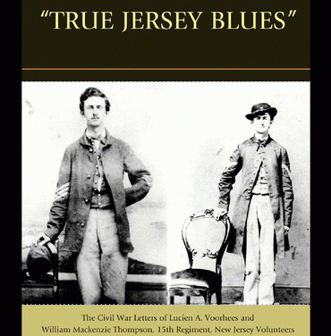 Book Review: “True Jersey Blues”: The Civil War Letters of Lucien A. Voorhees and William Mackenzie Thompson, 15th Regiment, New Jersey Volunteers