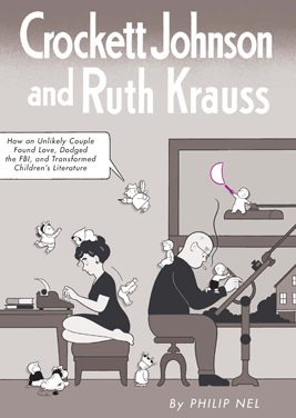 Book Review: Crockett Johnson and Ruth Krauss: How an Unlikely Couple Found Love, Dodged the FBI and Transformed Children’s Literature