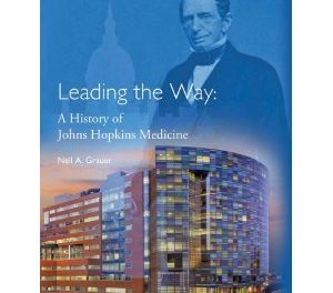 Book Review: Leading the Way – A History of Johns Hopkins Medicine