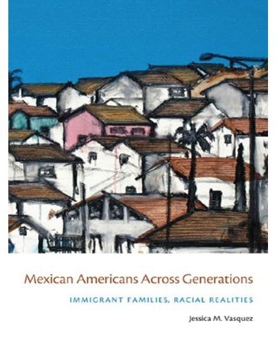Book Review: Mexican Americans Across Generations – Immigrant Families, Racial Realities
