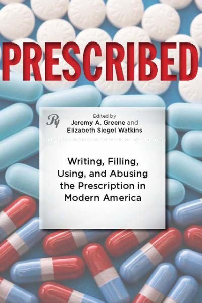 Book Review: Prescribed – Writing, Filling Using and Abusing the Prescription in Modern America