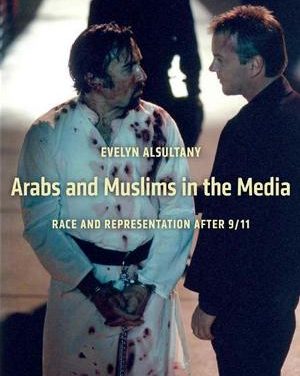 Book Review: Arabs and Muslims in the Media: Race and Representation After 9/11