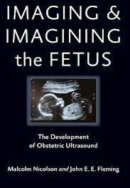 Book Review: Imaging and Imagining the Fetus–The Development of Obstetric Ultrasound