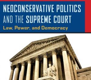 Book Review: Neoconservative Politics and the Supreme Court: Law, Power and Democracy