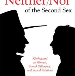 Book Review: The Neither-Nor of the Second Sex: Kierkegaard on Women, Sexual Difference, and Sexual Relations