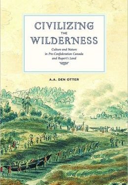 Book Review: Civilizing the Wilderness: Culture and Nature in Pre-Confederation Canada and Rupert’s Land