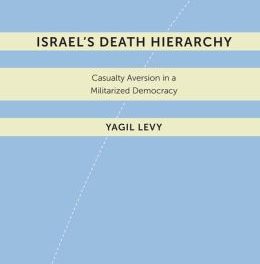 Book Review: Israel’s Death Hierarchy: Casualty Aversion in a Militarized Democracy