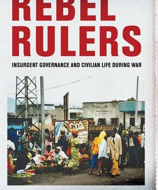 Book Review: Rebel Rulers: Insurgent Governance and Civilian Life During War