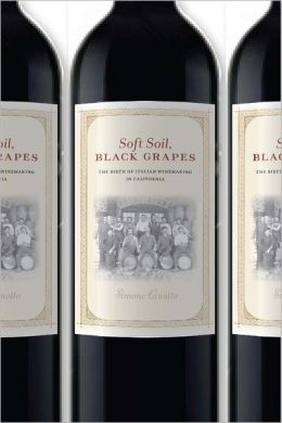 Book Review: Soft Soil, Black Grapes: The Birth of Italian Winemaking in California