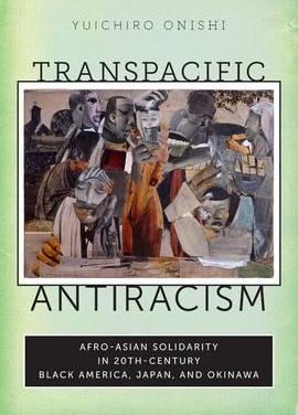 Book Review: Transpacific Antiracism: Afro-Asian Solidarity in 20th Century Black America, Japan and Okinawa
