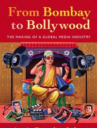 Book Review: From Bombay to Bollywood – The Making of a Global Media Industry