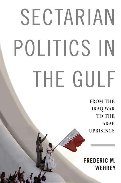Book Review: Sectarian Politics in the Gulf: From the Iraq War to the Arab Uprisings  (Part of the Columbia Studies in Middle East Politics)
