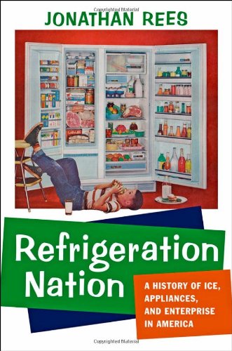 Book Review: Refrigeration Nation – A History of Ice, Appliances, and Enterprise in America