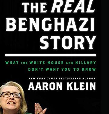 Book Review: The Real Benghazi Story – What the White House and Hillary Clinton Don’t Want You to Know