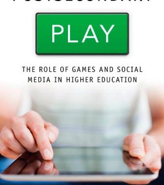 Book Review: Postsecondary Play: The Role of Games and Social Media in Higher Education