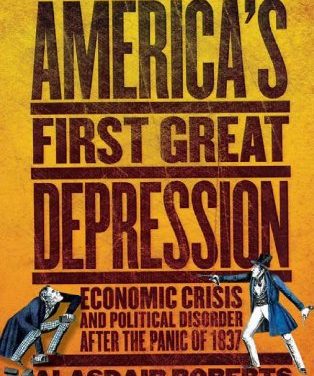Book Review: America’s First Great Depression – Economic Crisis and Political Disorder After the Panic of 1837