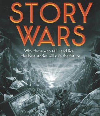 Book Review: Winning the Story Wars – Why Those Who Tell – and Live – the Best Stories Will Rule the Future
