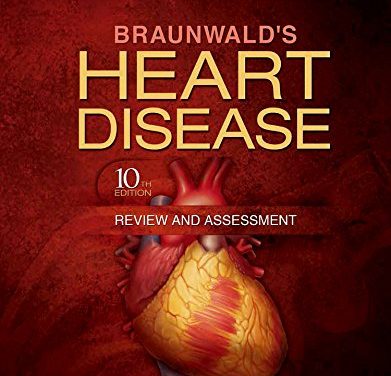 Book Review: Braunwald’s Heart Disease: Review and Assessment, 10th edition