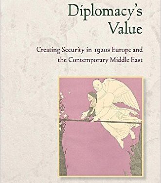 Book Review: Diplomacy’s Value: Creating Security in 1920s Europe and the Contemporary Middle East