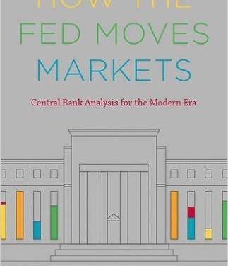 Book Review: How the Fed Moves Markets – Central Bank Analysis for the Modern Era