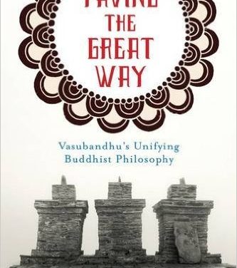 Book Review: Paving the Way – Vasubandhu’s Unifying Buddhist Philosophy