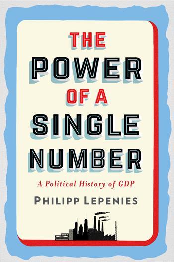 Book Review: The Power of a Single Number – A Political History of GDP