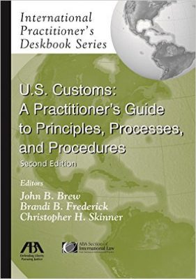 U.S. Customs - A Practitioner's Guide to Principles, Processes, and Procedures, 2nd edition