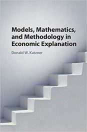 Book Review: Models, Mathematics and Methodology in Economic Explanation